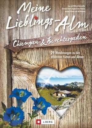 Meine Lieblings-Alm Chiemgau & Berchtesgaden : 29 Wanderungen zu den schönsten Hütten und Almen +...