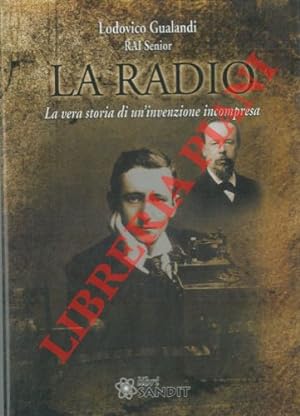La radio. La vera storia di un'invenzione incompresa.