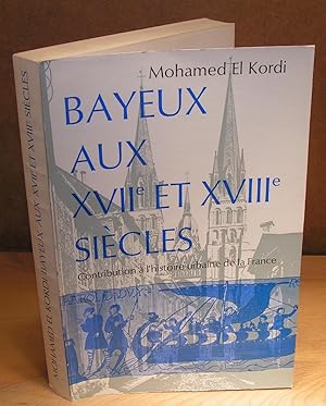BAYEUX AUX XVIIe ET XVIIIe SIÈCLES contribution à l’histoire urbaine de la France