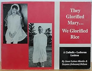 They Glorified Mary.We Glorified Rice: A Catholic - Lutheran Lexicon