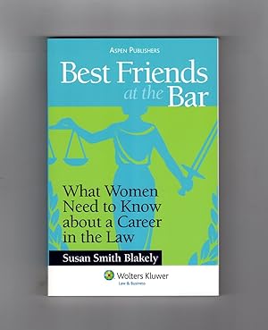 Best Friends at the Bar: What Women Need to Know about a Career in the Law. First Edition, First ...