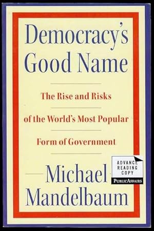 Democracy's Good Name: The Rise and Risks of the World's Most Popular Form of Government