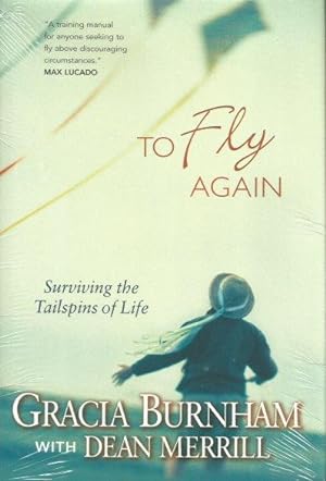 TO FLY AGAIN : Surviving the Tailspins of Life