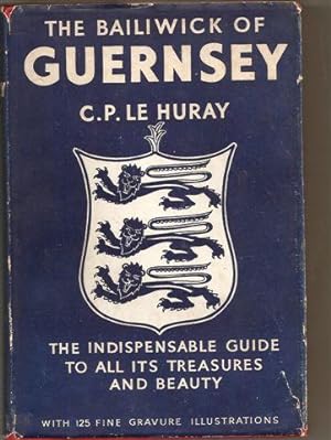 The Bailiwick of Guernsey; the Indispensable Guide to All Its Treasures and Beauty.