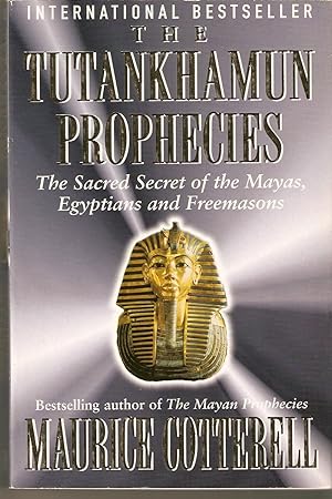 The Tutankhamun Prophecies; the Sacred Secret of the Mayas, Egyptians and Freemasons