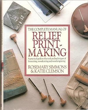 The Complete Manual of Relief Printmaking. A Practical Guide to the Tools and Techniques of Linoc...