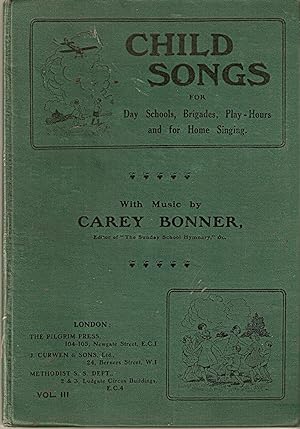 Child Songs for Day Schools,Brigades,Play-Hours,and for Home Singing.volume III