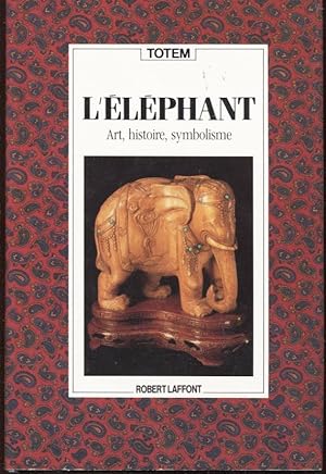 L'ELEPHANT : ART, HISTOIRE, SYMBOLISME.