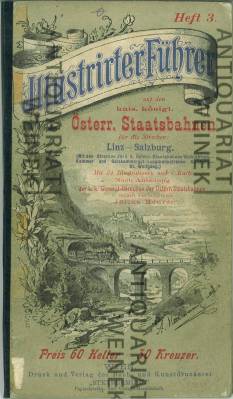 Illustrierter Führer auf den k.k. österr. Staatsbahnen für die Strecken: Linz - Salzburg. (Mit de...