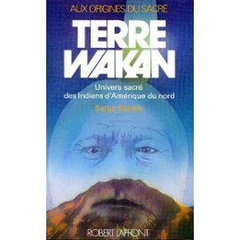 Terre Wakan. Univers sacré des Indiens d'Amérique du Nord