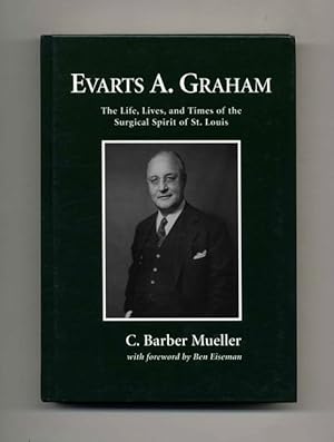 Evarts A. Graham: Life, Lives, & Times. - 1st Edition/1st Printing