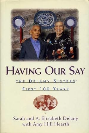 Having Our Say : The Delany Sisters' First 100 Years