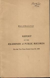 BIENNIAL REPORT OF THE EXAMINER OF PUBLIC RECORDS For the Two Years Ending June 30, 1936 (State o...