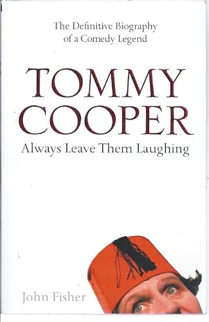 Tommy Cooper: Always Leave them Laughing : The Definitive Biography of a Comedy Legend