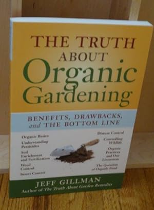 The Truth About Organic Gardening. Benefits, Drawbacks and the Bottom Line.