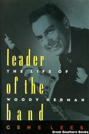 Leader of the Band: The Life of Woody Herman