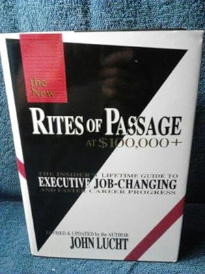 Rites of Passage at $100,000 +: The Insider's Lifetime Guide to Executive Job-Changing and Faster...