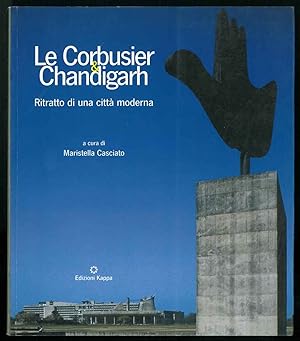 Le Corbusier & Chandigarh. Ritratto di una città moderna