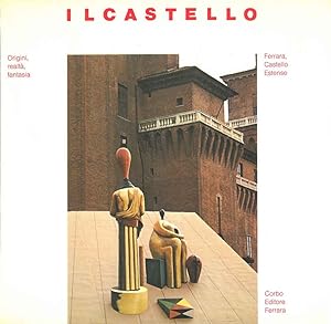 Il castello. Origini, realtà, fantasia. Ferrara, castello estense, aprile-agosto 1985