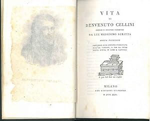 Vita di Benvenuto Cellini Orefice e scultore fiorentino da lui medesimo scritta. Sesta edizione c...
