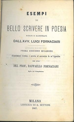 Esempi di bello scrivere in poesia scelti e illustrati da Luigi Fornaciari. Prima edizione milane...