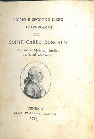 Primo e secondo libro d'epigrammi del conte Carlo Roncalli. Con alcuni madrigali inediti intitola...