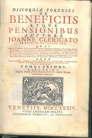 Discordiae forenses de beneficiis atque pensionibus auctore Joanne Clericato Praeposito Patavino....