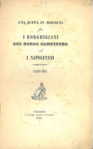 Una zuffa in Bologna fra i borghigiani del borgo Sampietro ed i napoletani. Canti due