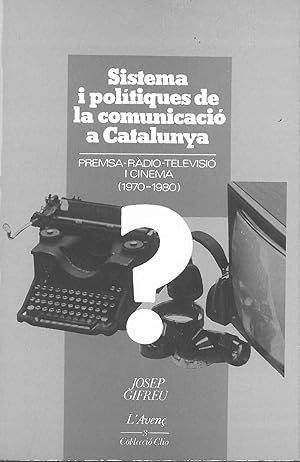 Sistema i politiques de la comunicaciò a Catalunya. Premsa-radio-televisiò i cinema (1970-1980)