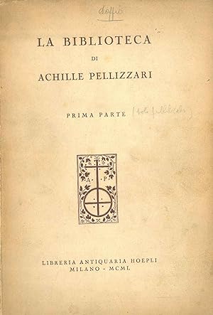 La biblioteca di Achille Pellizzari. Prima parte: edizioni originali di testi letterari storici e...