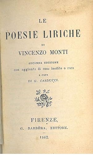 Poesie liriche di Vincenzo Monti. Seconda edizione con aggiunta di cose inedite o rare a cura di ...