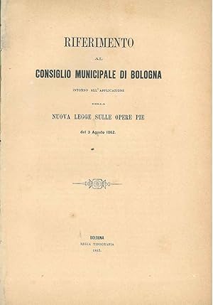 Riferimento al consiglio municipale di Bologna intorno all'applicazione della nuova legge sulle o...