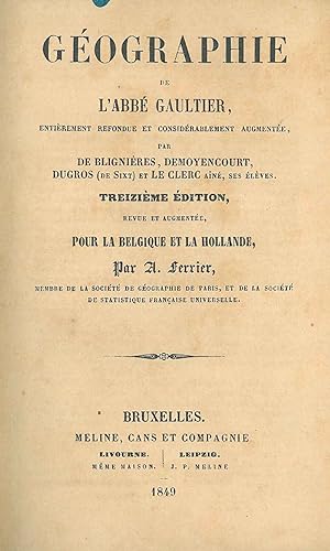 Géographie de l'abbè Gaultier entièrement refondue et considérablement augmentée par De Bligniere...