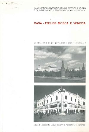 Casa-Atelier: Mosca e Venezia. Laboratorio di progettazione architettonica 1