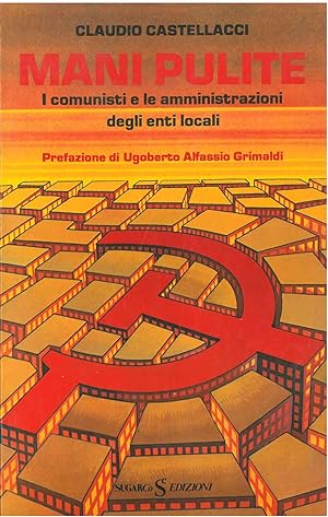 Mani pulite. I comunisti e le amministrazioni degli enti locali Prefazione di U. A. Grimaldi