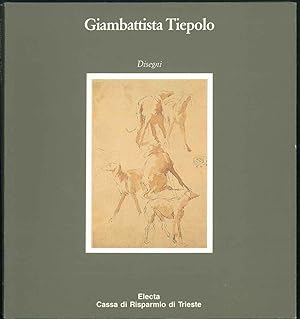 Giambattista Tiepolo. Disegni dai musei civici di storia e arte di Trieste. Catalogo Mostra: Trie...