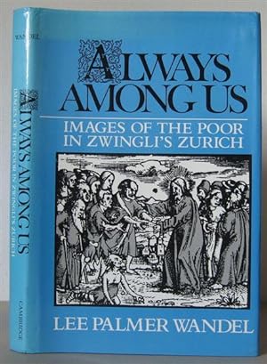 Always Among Us: Images of the Poor in Zwingli's Zürich.