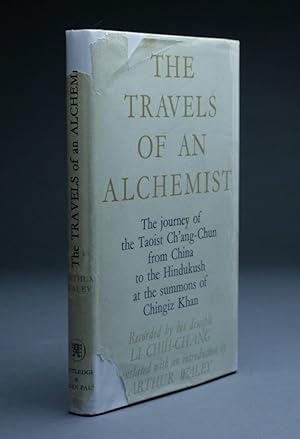 THE TRAVELS OF AN ALCHEMIST. The Journey of the Taoist Ch'ang-Ch'un From China to the Hindukush a...