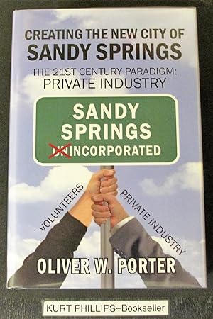Creating the New City of Sandy Springs: The 21st Century Paradigm Private Industry (Signed Copy)