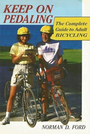 KEEP ON PEDALING : The Complete Guide to Adult Bicycling