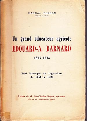Un grand éducateur agricole: Edouard-A. Barnard, 1835-1900. Essai historique sur l'agriculture de...