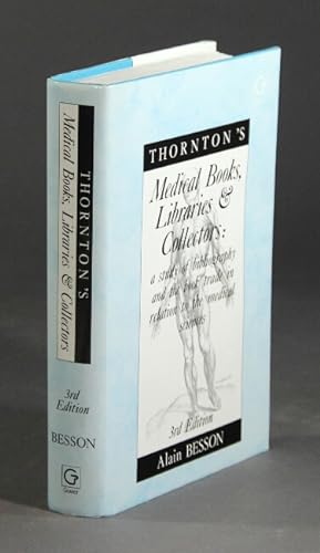 Thornton's medical books, libraries and collectors. A study of bibliography and the book trade in...
