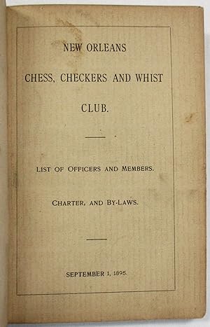 NEW ORLEANS CHESS, CHECKERS AND WHIST CLUB. LIST OF OFFICERS AND MEMBERS. CHARTER AND BY-LAWS. SE...