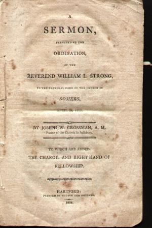 A SERMON PREACHED AT THE ORDINATION OF THE REVEREND WILLIAM L. STRONG To the Pastoral Care of the...