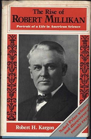 The Rise of Robert Millikan / Portrait of a Life in American Science / Nobel Prize winner and dis...