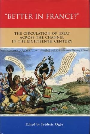 "Better In France?" The Circulation Of Ideas Across The Channel In The Eighteenth Century