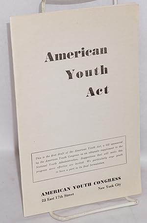 American Youth Act. This is the first draft of the American Youth Act, a bill sponsored by the Am...
