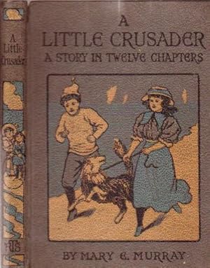 A Little Crusader: A Story in Twelve Chapters -from the "Golden Sunbeam" series