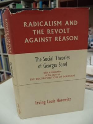 Radicalism and the Revolt Against Reason. The Social Theories of Georges Sorel, With a translatio...
