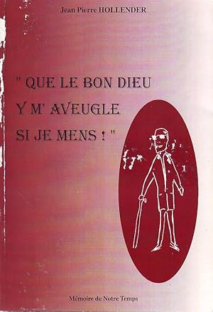 "Que le bon dieu y m'aveugle si je mens!"